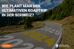 Wie plant man den ultimativen Roadtrip in der Schweiz?